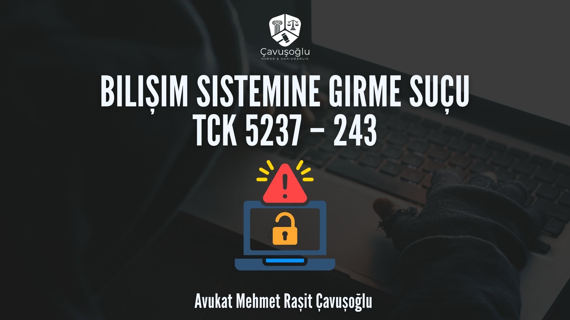 bilişim sistemine girme suçu tck 5237 – 243 erzurum avukat